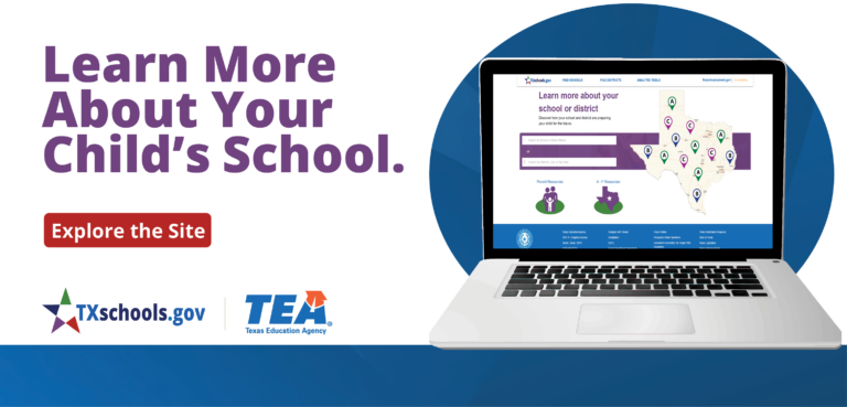 Advertisement image for TXschools.gov. On the right can be seen a laptop open to the informative website. On the left with white background and purple letters reads Learn More About Your Child's School. A red button reads Explore the Site with the logos of TXschools.gov and Texas Education Agency below the button.